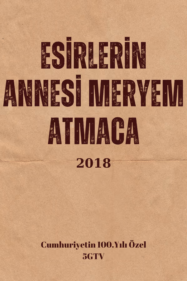 Esirlerin Annesi Meryem Atmaca (2018)